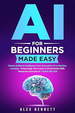 خرید و دانلود نسخه کامل کتاب AI for Beginners Made Easy: Master Artificial Intelligence from Generative AI to Machine Learning - Turbocharge Your Career &amp; Productivity With Interactive Exercises in 7 Days or Less   Pdf