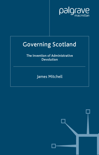 خرید و دانلود نسخه کامل کتاب Governing Scotland: The Invention of Administrative Devolution