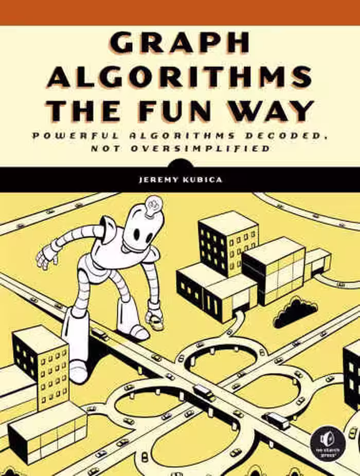 خرید و دانلود نسخه کامل کتاب Graph Algorithms the Fun Way: Powerful Algorithms Decoded, Not Oversimplified
