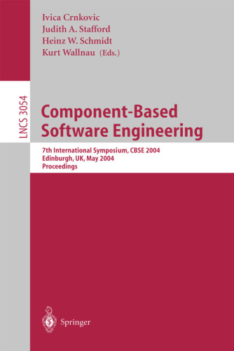 خرید و دانلود نسخه کامل کتاب Component-Based Software Engineering: 7th International Symposium, CBSE 2004, Edinburgh, UK, May 24-25, 2004. Proceedings