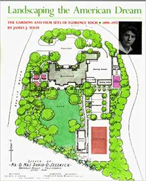 [PDF] دانلود کتاب Landscaping The American Dream - The Gardens And Film Sets Of Florence Yoch, 1890-1972, 1989