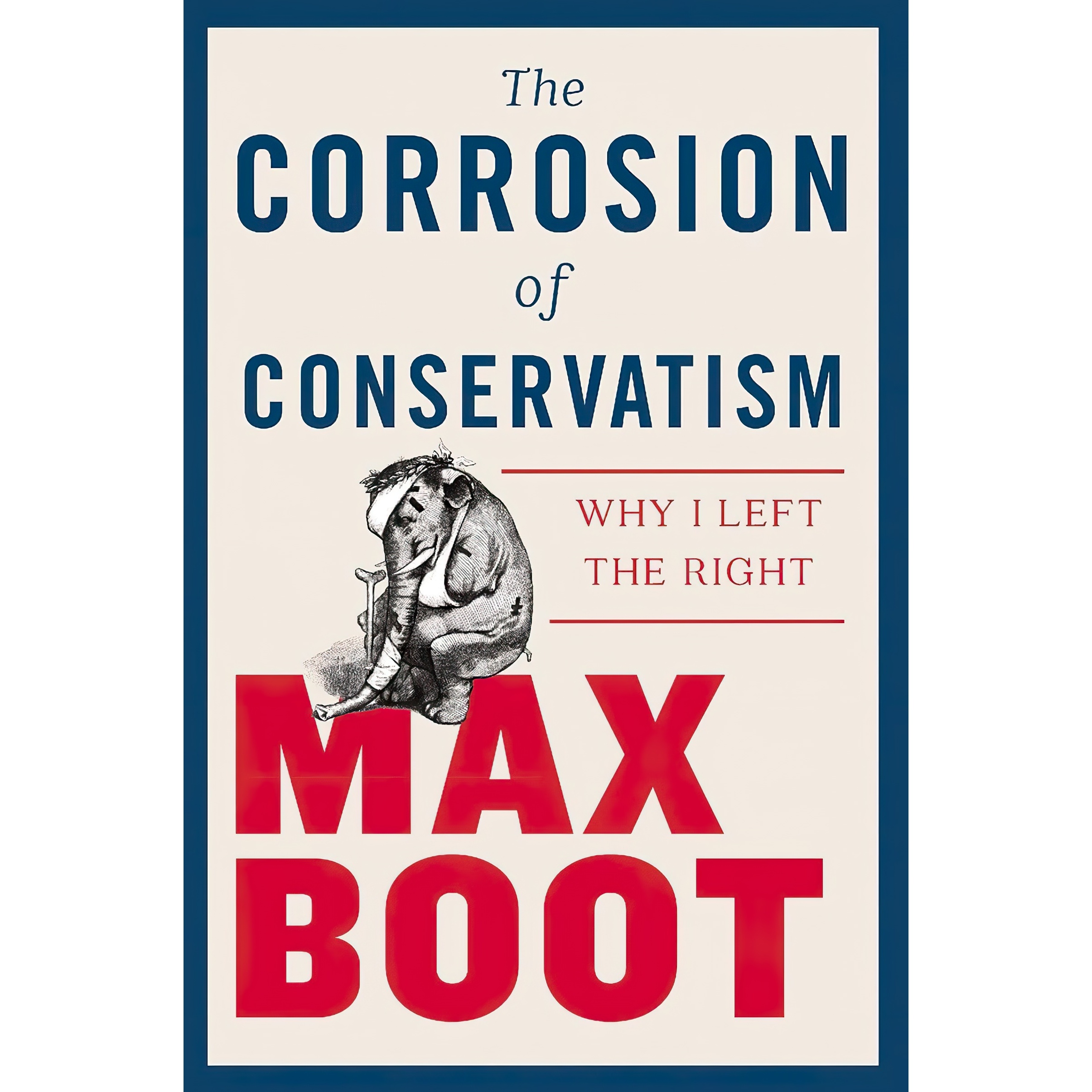 کتاب The Corrosion of Conservatism اثر Max Boot انتشارات Liveright