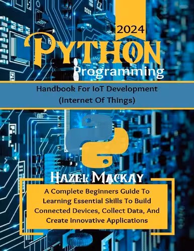 خرید و دانلود نسخه کامل کتاب Python Programming Handbook For IoT Development : A Complete Beginners Guide To Learning Essential Skills To Build Connected Devices, Collect Data And Create Innovative Applications