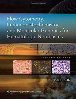 [PDF] دانلود کتاب Flow Cytometry, Immunohistochemistry, And Molecular Genetics For Hematologic Neoplasms, 2nd ed, 2011