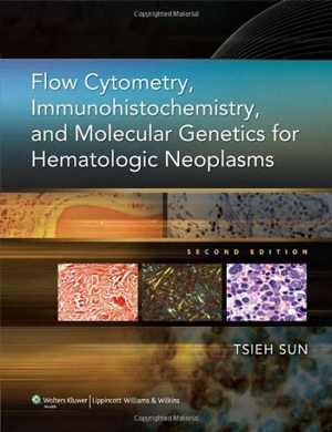 [PDF] دانلود کتاب Flow Cytometry, Immunohistochemistry, And Molecular Genetics For Hematologic Neoplasms, 2nd ed, 2011