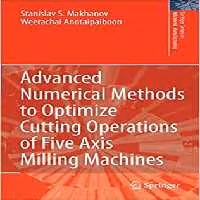 󾕇 دانلود کتاب Advanced Numerical Methods To Optimize Cutting Operations Of Five Axis Milling Machines (Springer Series In Advanced Manufacturing), 2007 - دانلود کتاب های دانشگاهی