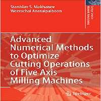 󾕇 دانلود کتاب Advanced Numerical Methods To Optimize Cutting Operations Of Five Axis Milling Machines (Springer Series In Advanced Manufacturing), 2007 - دانلود کتاب های دانشگاهی
