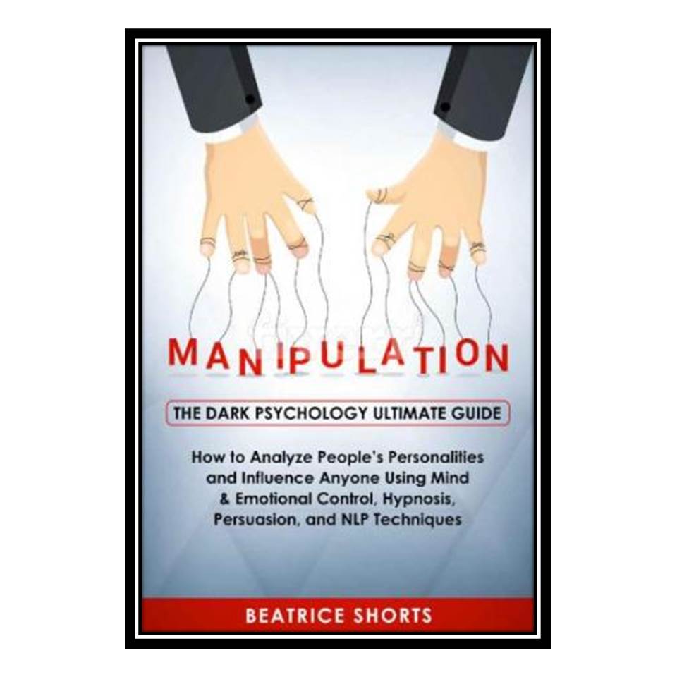 کتاب Manipulation The Dark Psychology Ultimate Guide اثر Beatrice Shorts انتشارات مؤلفین طلایی