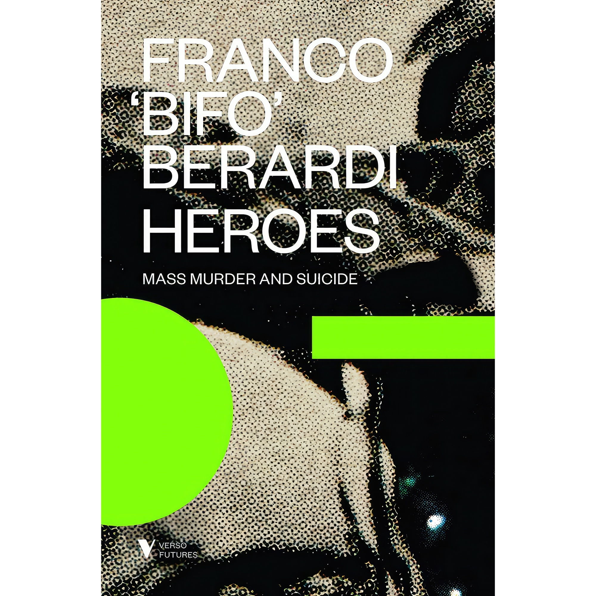 کتاب Heroes اثر Franco &amp;quot;Bifo&amp;quot; Berardi انتشارات Verso