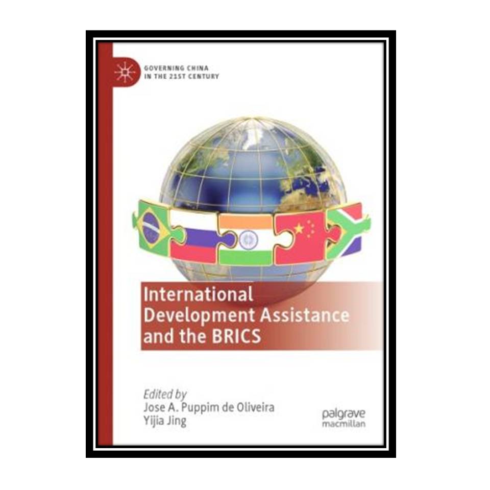 کتاب International Development Assistance and the BRICS اثر Jose A. Puppim de Oliveira, Yijia Jing انتشارات مؤلفین طلایی