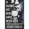 کتاب A Game of Birds and Wolves اثر Simon Parkin انتشارات Little, Brown and Company