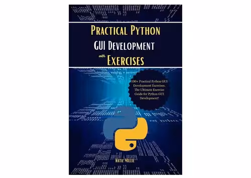 خرید و دانلود نسخه کامل کتاب Practical Python GUI Development with Exercises: 100  Practical Python GUI Development Exercises. The Ultimate Exercise Guide for Python GUI Development!