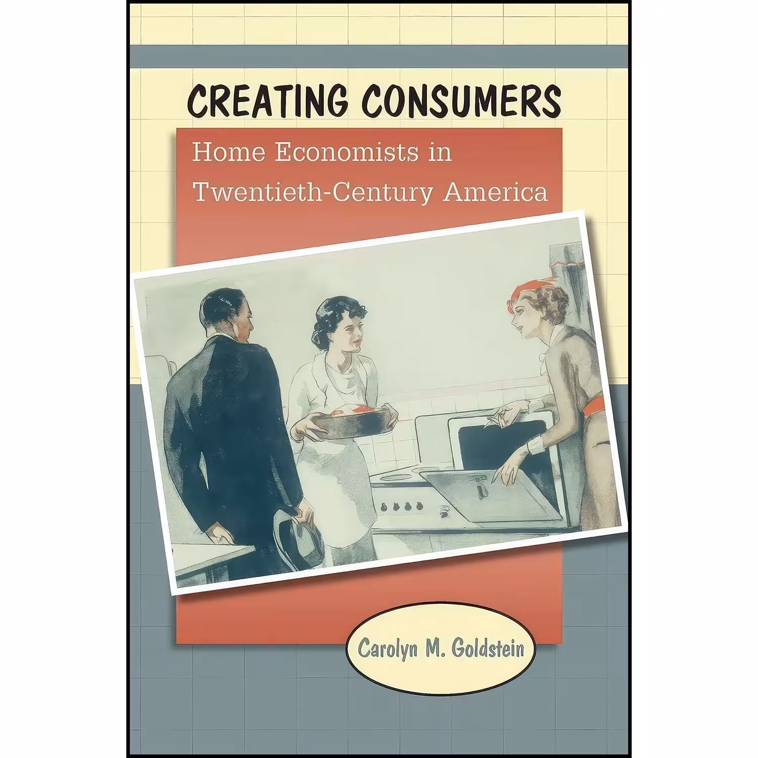 کتاب زبان اصلی Creating Consumers اثر Carolyn M Goldstein