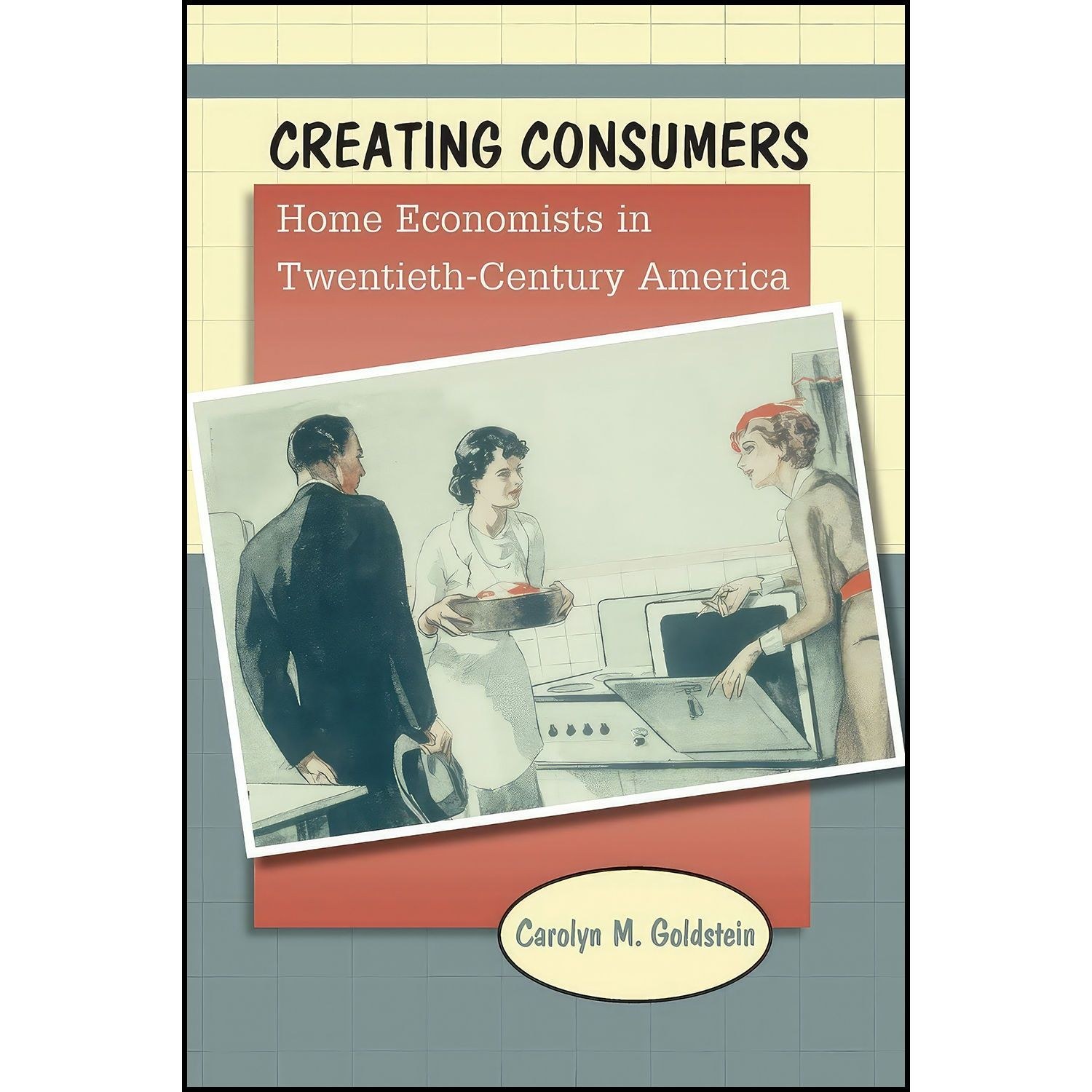 کتاب زبان اصلی Creating Consumers اثر Carolyn M Goldstein