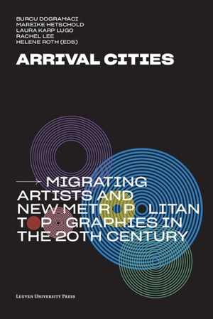  دانلود کتاب Arrival Cities - Migrating Artists And New Metropolitan Topographies In The 20Th Century, 2020 - دانلود کتاب های دانشگاهی