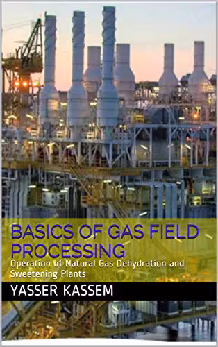 خرید و دانلود نسخه کامل کتاب Basics of Gas Field Processing: Operation of Natural Gas Dehydration and Sweetening Plants -   pdf
