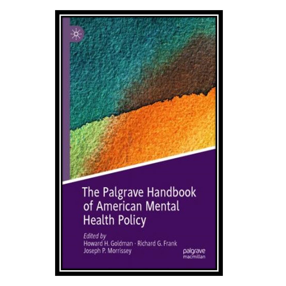 کتاب The Palgrave Handbook Of American Mental Health Policy اثر جمعی از نویسندگان انتشارات مؤلفین طلایی