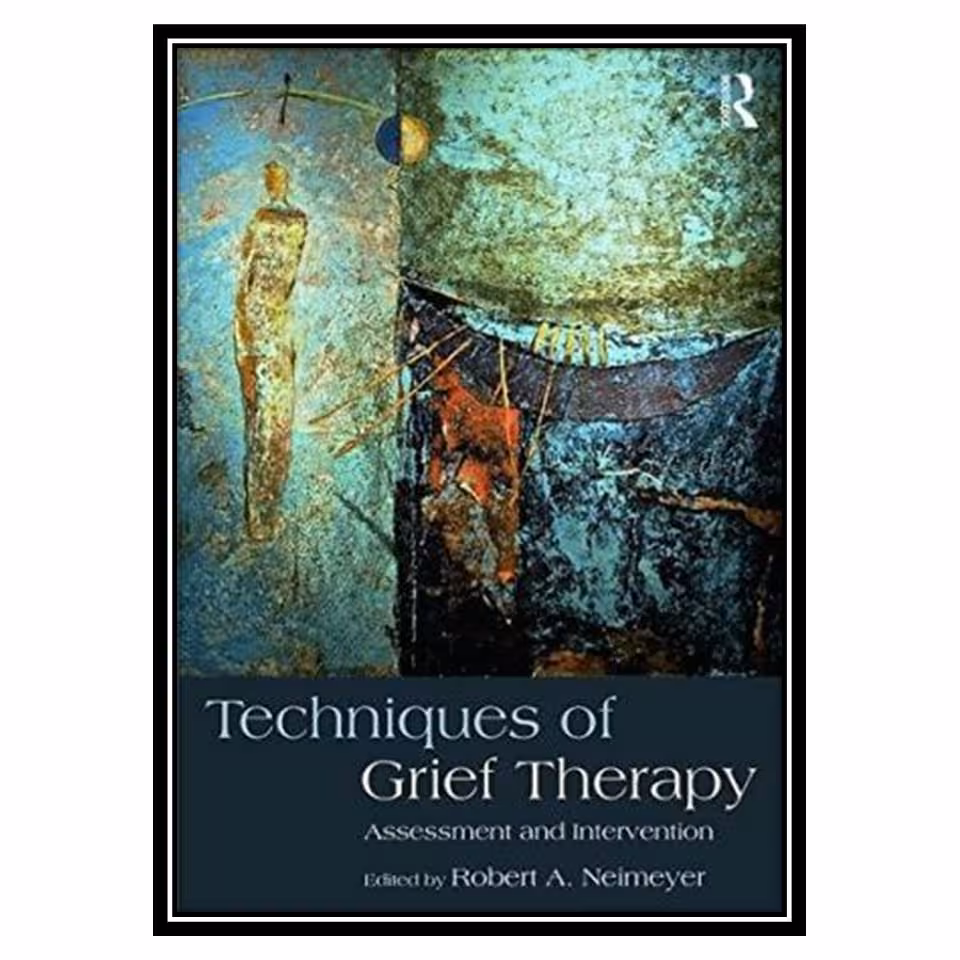 کتاب Techniques of Grief Therapy اثر Robert A. Neimeyer انتشارات مؤلفین طلایی