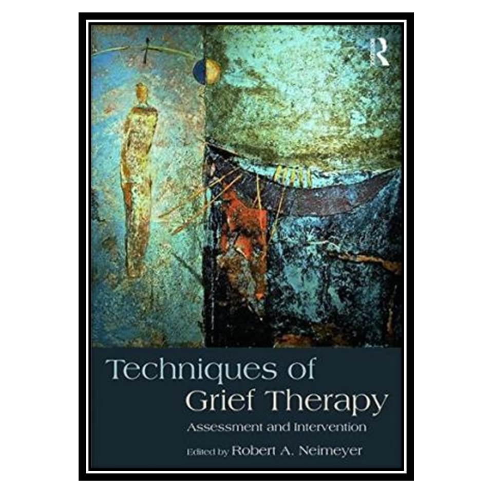 کتاب Techniques of Grief Therapy اثر Robert A Neimeyer انتشارات مؤلفین طلایی