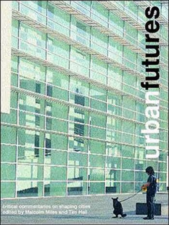 󾕇 دانلود کتاب Urban Futures - Critical Commentaries on Shaping Cities - دانلود کتاب های دانشگاهی