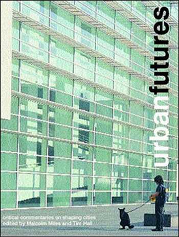 󾕇 دانلود کتاب Urban Futures - Critical Commentaries on Shaping Cities - دانلود کتاب های دانشگاهی