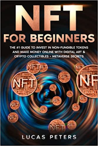 خرید و دانلود نسخه کامل کتاب NFT for Beginners: The #1 Guide to Invest in Non-Fungible Tokens and Make Money Online with Digital Art &amp; Crypto Collectibles   Metaverse Secrets[2021] -   pdf