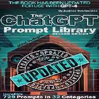 خرید و دانلود نسخه کامل کتاب The ChatGPT Prompt Library: Second Edition (Revised) (Artificial Intelligence Guides Book 5) - Pdf