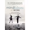 کتاب Mindfulness at Work اثر Dr. Stephen McKenzie انتشارات Weiser