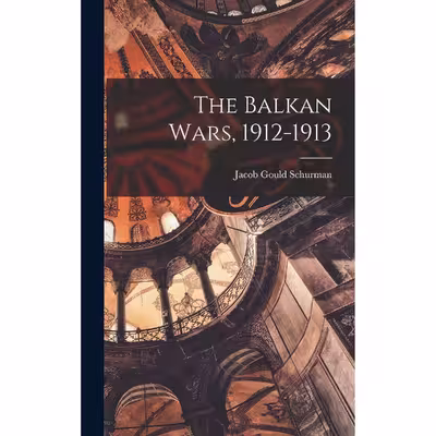 کتاب The Balkan Wars اثر Jacob Gould Schurman انتشارات Outlook Verlag