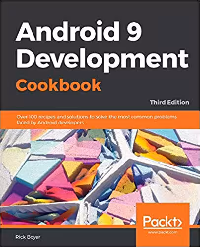 خرید و دانلود نسخه کامل کتاب Android 9 Development Cookbook: Over 100 recipes and solutions to solve the most common problems faced by Android developers (3rd Edition)