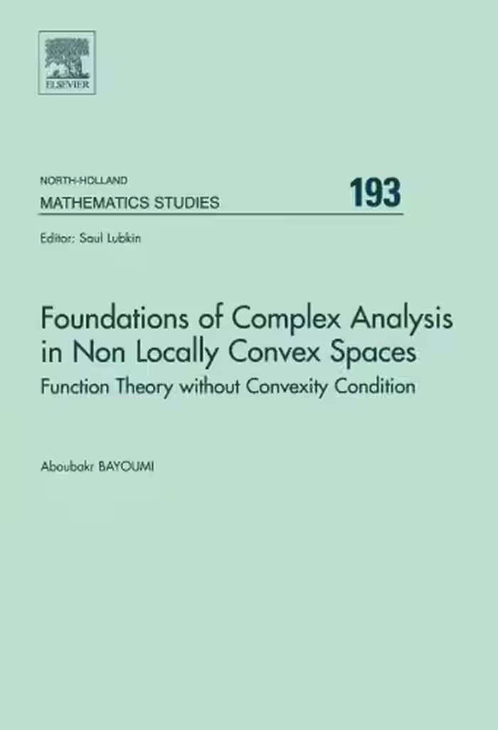 خرید و دانلود نسخه کامل کتاب Foundations of Complex Analysis in Non Locally Convex Spaces: Function Theory Without Convexity Condition