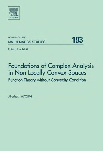 خرید و دانلود نسخه کامل کتاب Foundations of Complex Analysis in Non Locally Convex Spaces: Function Theory Without Convexity Condition
