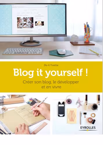 خرید و دانلود نسخه کامل کتاب Blog it yourself ! : Créer son blog, le développer et en vivre