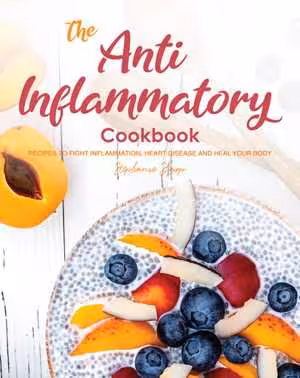 [EPUB] دانلود کتاب The Anti-Inflammatory Cookbook - Recipes To Fight Inflammation, Heart Disease And Heal Your Body, 2020