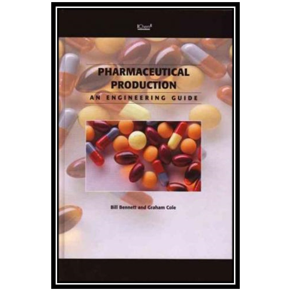 کتاب Pharmaceutical Production - An Engineering Guide اثر جمعی از نویسنذدگان انتشارات مؤلفین طلایی