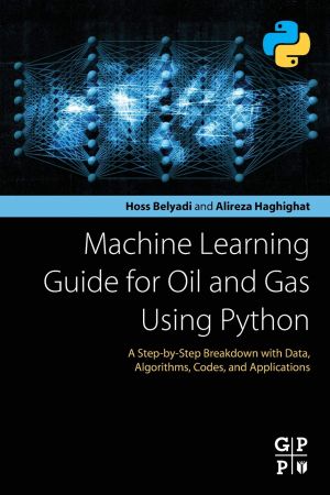 خرید و دانلود نسخه کامل کتاب Machine Learning Guide for Oil and Gas Using Python: A Step-by-Step Breakdown with Data, Algorithms, Codes, and Applications