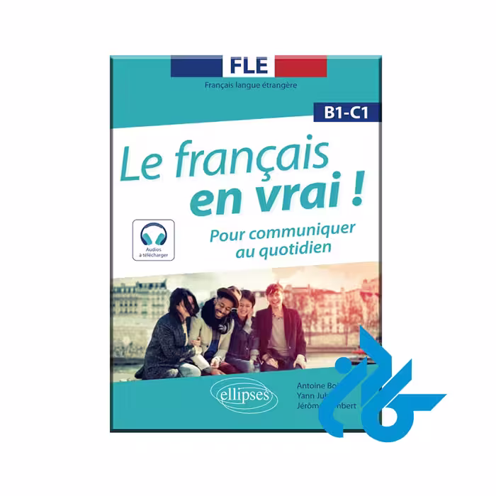 کتاب Le français en vrai ! B1-C1: Pour communiquer au quotidien - خرید کتاب زبان انتشارات کادن
