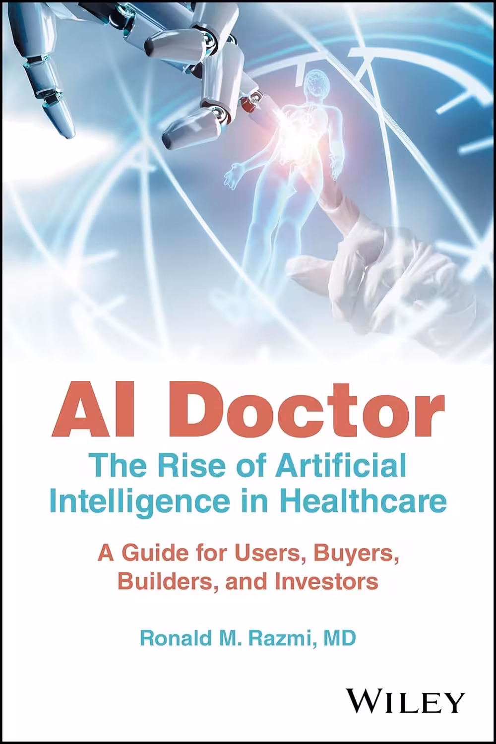 AI Doctor: The Rise of Artificial Intelligence in Healthcare – A Guide for Users, Buyers, Builders, and Investors