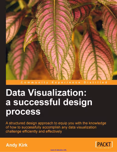 خرید و دانلود نسخه کامل کتاب Data Visualization: a successful design process: A structured design approach to equip you with the knowledge of how to successfully accomplish any data visualization challenge efficiently and effectively
