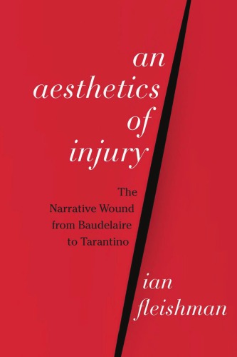 خرید و دانلود نسخه کامل کتاب An aesthetics of injury: the narrative wound from Baudelaire to Tarantino - PDF