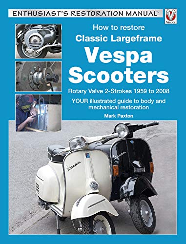 خرید و دانلود نسخه کامل کتاب How to Restore Classic Largeframe Vespa Scooters: Rotary Valve 2-Strokes 1959 to 2008 (Enthusiast&#039;s Restoration Manual series) -   pdf