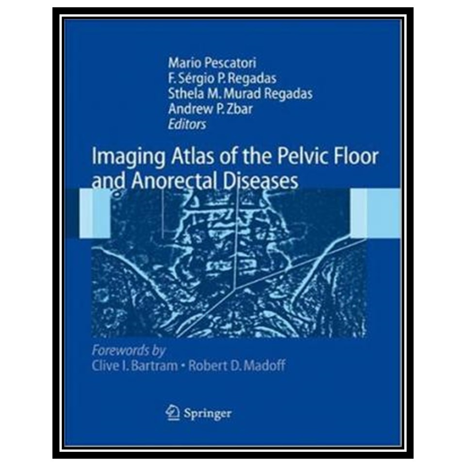 کتاب Imaging Atlas of the Pelvic Floor and Anorectal Diseases اثر جمعی از نویسندگان انتشارات مؤلفین طلایی