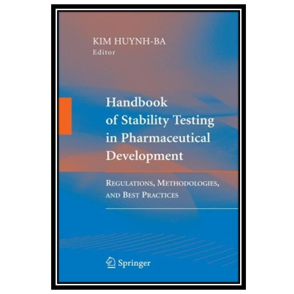 کتاب Handbook of Stability Testing in Pharmaceutical Development: Regulations, Methodologies, and Best Practices اثر Kim Huynh-Ba and Kim Huynh-Ba انتشارات مؤلفین طلایی