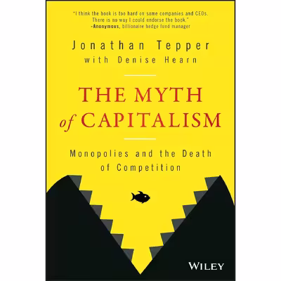 کتاب The Myth of Capitalism اثر Jonathan Tepper and Denise Hearn انتشارات Wiley