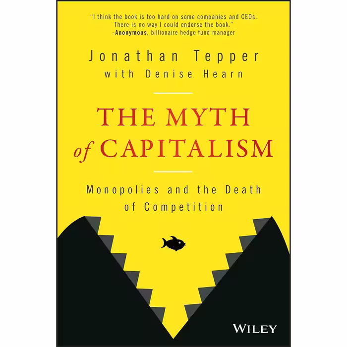 کتاب The Myth of Capitalism اثر Jonathan Tepper and Denise Hearn انتشارات Wiley