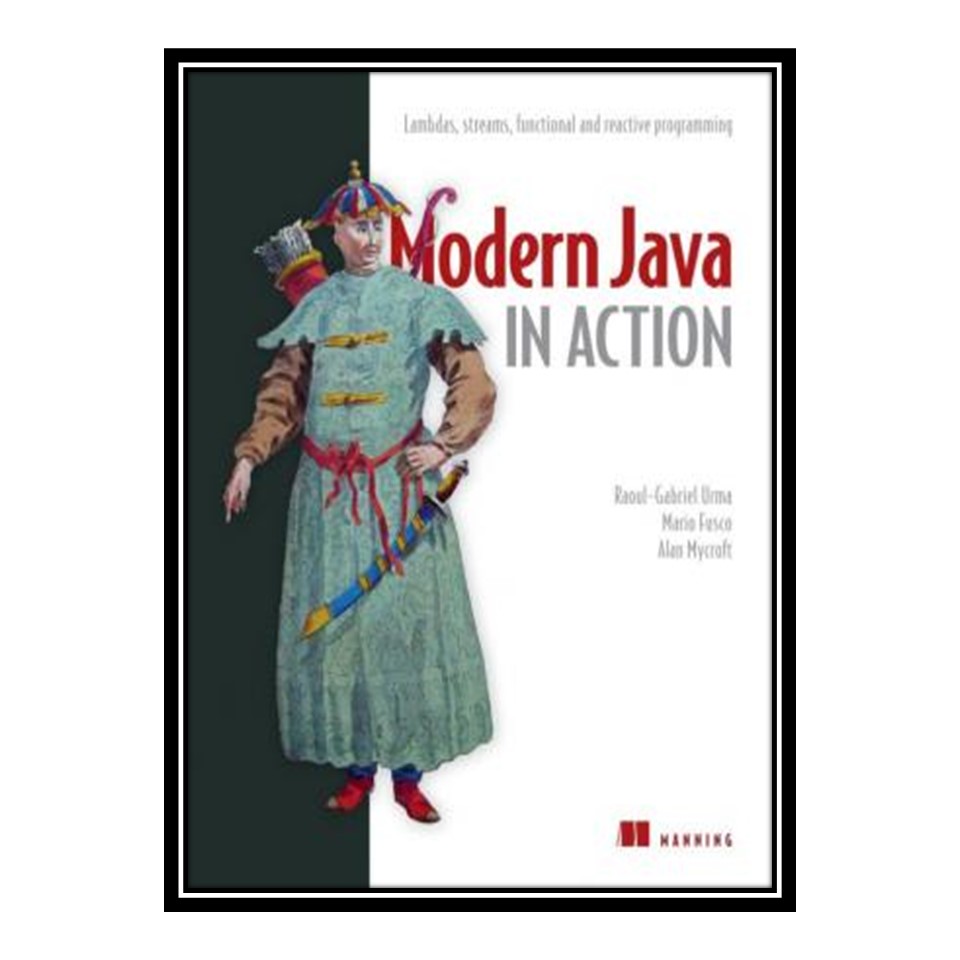 کتاب 	 Modern Java in Action: Lambda, streams, functional and reactive programming اثر جمعی از نویسندگان انتشارات مؤلفین طلایی