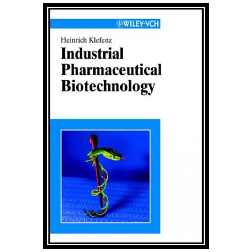 کتاب Industrial Pharmaceutical Biotechnology اثر Heinrich Klefenz انتشارات مؤلفین طلایی