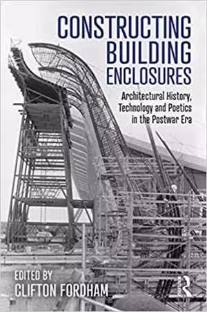 󾕇 دانلود کتاب Constructing Building Enclosures - Architectural History, Technology And Poetics In The Postwar Era, 2020 - دانلود کتاب های دانشگاهی