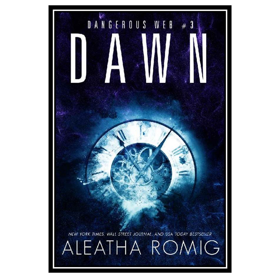 کتاب Dawn Dangerous Web Book 3 اثر Aleatha Romig انتشارات مؤلفین طلایی