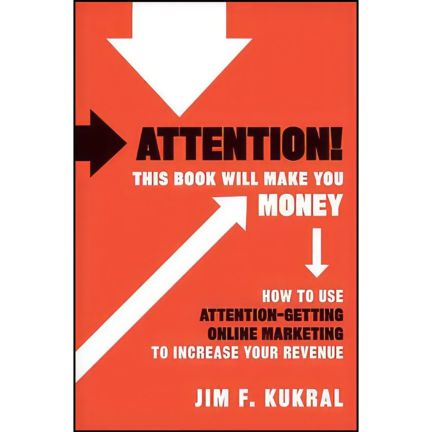 کتاب زبان اصلی Attention This Book Will Make You Money اثر Jim F Kukral